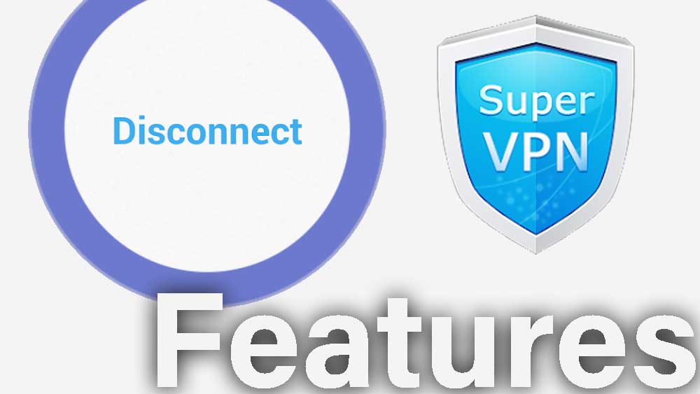 Features of SuperVPN fast VPN App